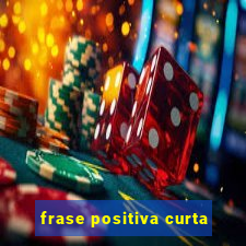 frase positiva curta